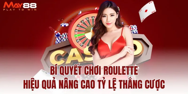 bi-quyet-choi-roulette-hieu-qua-nang-cao-ty-le-thang-cuoc