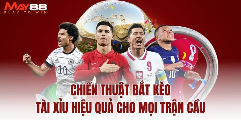 chien-thuat-bat-keo-tai-xiu-hieu-qua-cho-moi-tran-cau