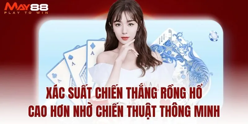 xac-suat-chien-thang-rong-ho-cao-hon-nho-chien-thuat-thong-minh